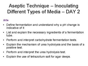 Aseptic Technique Inoculating Different Types of Media DAY