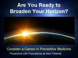 Are You Ready to Broaden Your Horizon Consider
