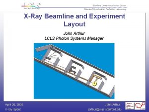 XRay Beamline and Experiment Layout John Arthur LCLS