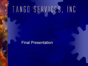 Tango Services inc Final Presentation Tango Services inc