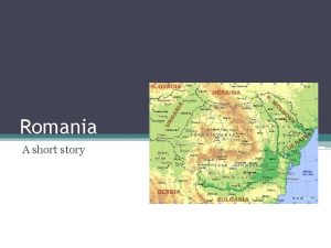 Romania A short story Introduction in Romania Romania
