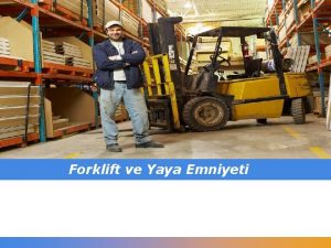 Forklift ve Yaya Emniyeti erik 1 Forklift Kullanm