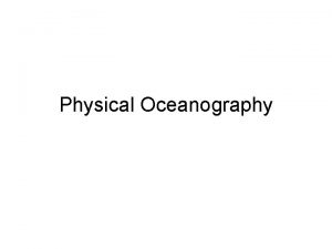 Physical Oceanography Physical Characteristics of Water Water displays