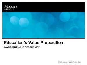 Educations Value Proposition MARK ZANDI CHIEF ECONOMIST FROM