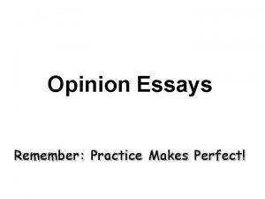 Opinion Essays Remember Practice Makes Perfect What is