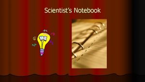 Scientists Notebook Importance of a Notebook l Researchers