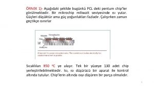 RNEK 1 Aadaki ekilde bugnk PCL deki pentum