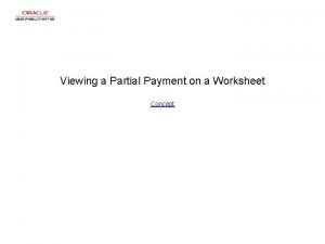 Viewing a Partial Payment on a Worksheet Concept Viewing a Partial Payment on a Worksheet Concept