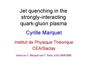 Jet quenching in the stronglyinteracting quarkgluon plasma Cyrille