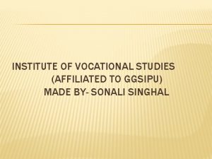 INSTITUTE OF VOCATIONAL STUDIES AFFILIATED TO GGSIPU MADE