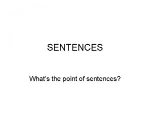SENTENCES Whats the point of sentences SENTENCES There