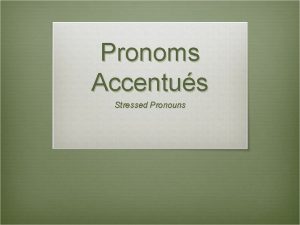 Pronoms Accentus Stressed Pronouns Pronouns v First of