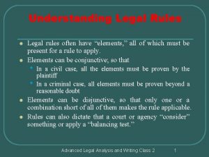 Understanding Legal Rules l l Legal rules often