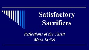 Satisfactory Sacrifices Reflections of the Christ Mark 14