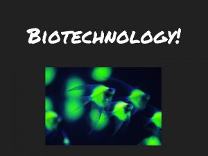 Biotechnology Genetic Engineering making changes in the DNA