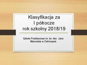 Klasyfikacja za I procze rok szkolny 201819 Szkoa