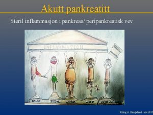 Akutt pankreatitt Steril inflammasjon i pankreas peripankreatisk vev