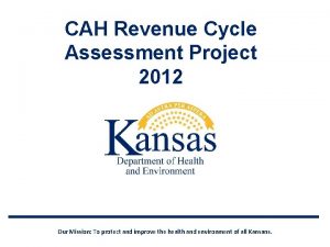 CAH Revenue Cycle Assessment Project 2012 Our Mission