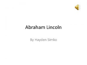 Abraham Lincoln By Hayden Simko Feb 12 1809