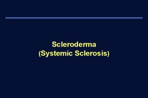 Scleroderma Systemic Sclerosis Definition 1 Systemic sclerosis scleroderma