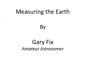 Measuring the Earth By Gary Fix Amateur Astronomer