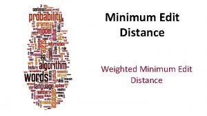 Minimum Edit Distance Weighted Minimum Edit Distance Dan