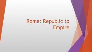 Rome Republic to Empire Geography of Rome Built