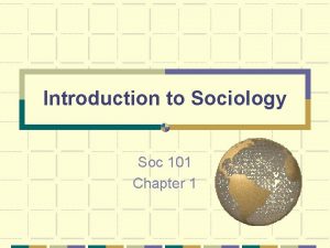 Introduction to Sociology Soc 101 Chapter 1 What
