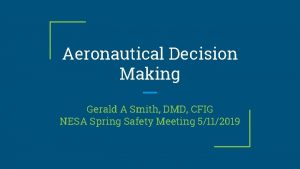 Aeronautical Decision Making Gerald A Smith DMD CFIG