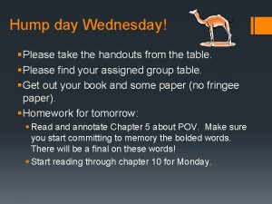 Hump day Wednesday Please take the handouts from