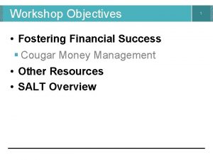 Workshop Objectives Fostering Financial Success Cougar Money Management