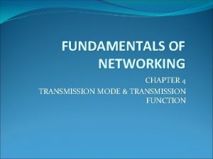 FUNDAMENTALS OF NETWORKING CHAPTER 4 TRANSMISSION MODE TRANSMISSION