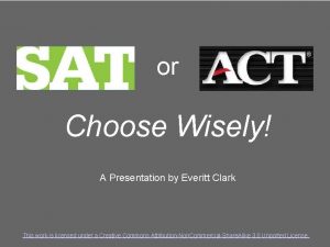 or Choose Wisely A Presentation by Everitt Clark