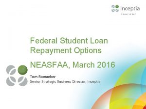 Federal Student Loan Repayment Options NEASFAA March 2016