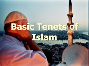 Basic Tenets of Islam What is Islam and