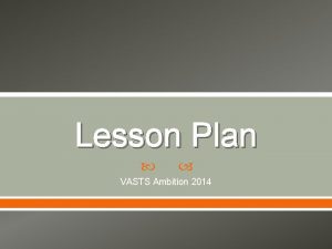 Lesson Plan VASTS Ambition 2014 Lesson Plan Objectives