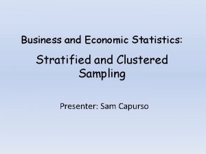 Business and Economic Statistics Stratified and Clustered Sampling