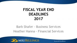 FISCAL YEAR END DEADLINES 2017 Barb Shafer Business