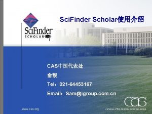 Sci Finder Scholar CAS Tel 021 64453167 EmailSamigroup