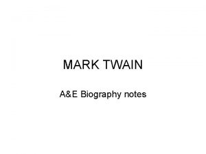 MARK TWAIN AE Biography notes ABOUT HUCK FINN
