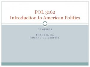 POL 3162 Introduction to American Politics CONGRESS SHANG