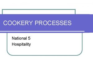 COOKERY PROCESSES National 5 Hospitality Why do we