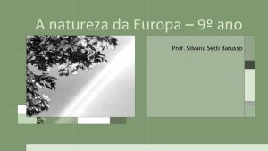 A natureza da Europa 9 ano Prof Silvana