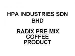 HPA INDUSTRIES SDN BHD RADIX PREMIX COFFEE PRODUCT