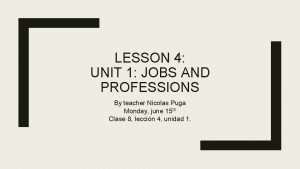 LESSON 4 UNIT 1 JOBS AND PROFESSIONS By
