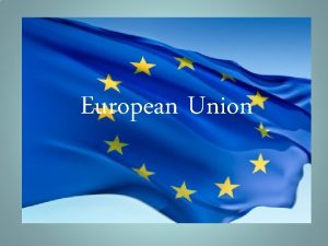 European Union History of the European Union The