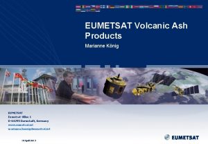EUMETSAT Volcanic Ash Products Marianne Knig EUMETSAT EumetsatAllee