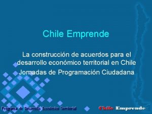 Chile Emprende La construccin de acuerdos para el