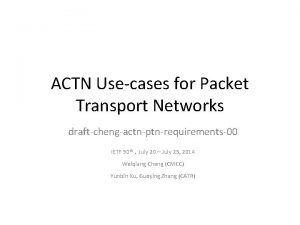 ACTN Usecases for Packet Transport Networks draftchengactnptnrequirements00 IETF