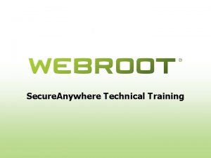 Secure Anywhere Technical Training Agenda Webroot Secure Anywhere